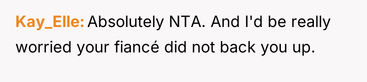 Kay_Elle Absolutely NTA. And I'd be really worried your fiancé...