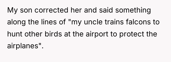 My son corrected her and said something along the lines...