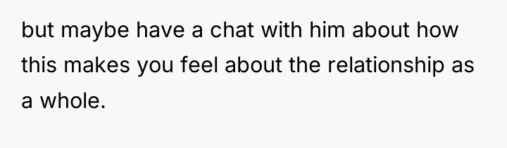 but maybe have a chat with him about how this...
