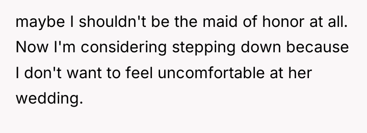 maybe I shouldn't be the maid of honor at all....