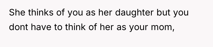 She thinks of you as her daughter but you dont...