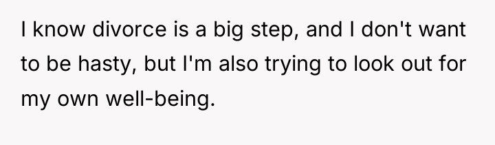 I know divorce is a big step, and I don't...