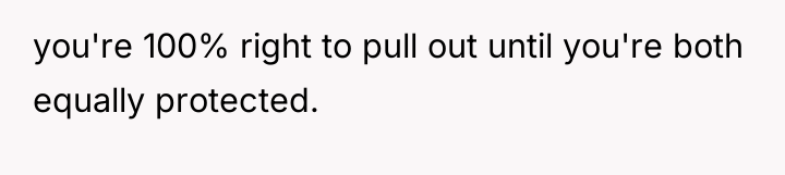 you're 100% right to pull out until you're both equally...