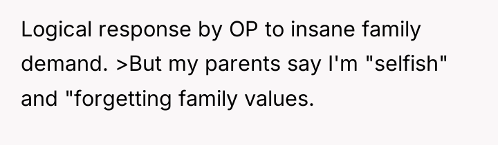 Logical response by OP to insane family demand. >But my...