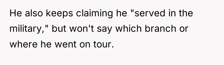 He also keeps claiming he "served in the military," but...