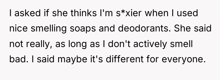 I asked if she thinks I'm s*xier when I used...