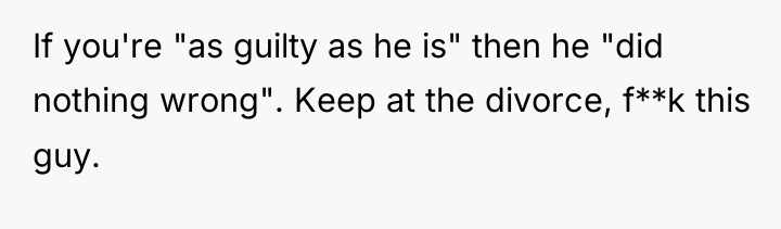 If you're "as guilty as he is" then he "did...
