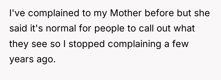 I've complained to my Mother before but she said it's...