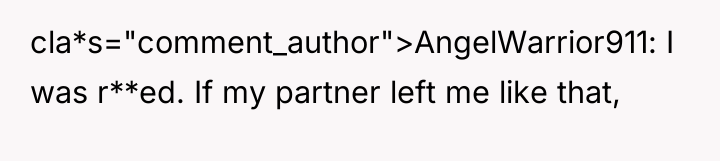 cla*s="comment_author">AngelWarrior911: I was r**ed. If my partner left me like...