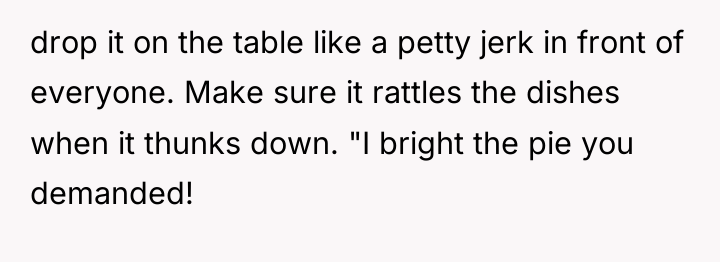 drop it on the table like a petty jerk in...