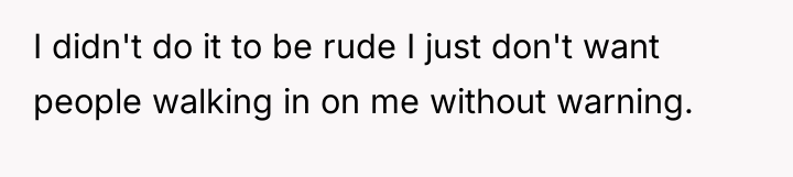 I didn't do it to be rude I just don't...