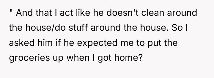 " And that I act like he doesn't clean around...