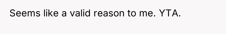 Seems like a valid reason to me. YTA.