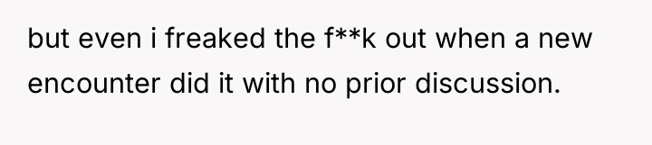 but even i freaked the f**k out when a new...