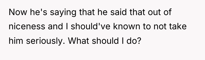 Now he's saying that he said that out of niceness...