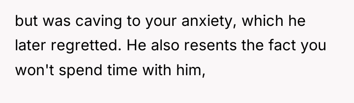 but was caving to your anxiety, which he later regretted....