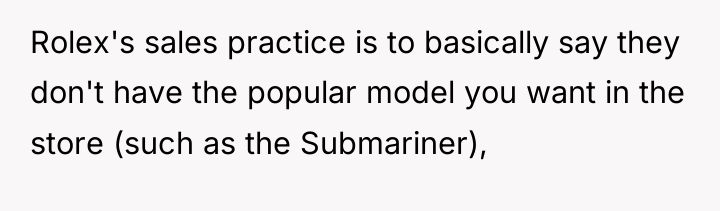 Rolex's sales practice is to basically say they don't have...