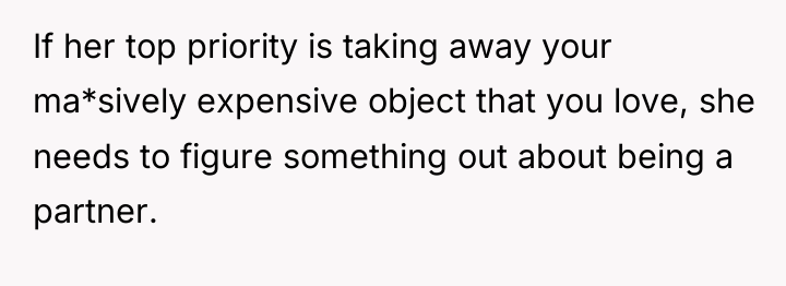 If her top priority is taking away your ma*sively expensive...