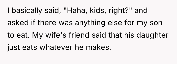 I basically said, "Haha, kids, right?" and asked if there...