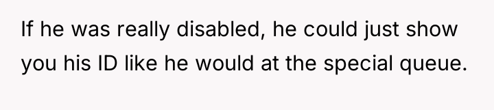 If he was really disabled, he could just show you...