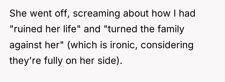 She went off, screaming about how I had "ruined her...