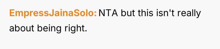 EmpressJainaSolo NTA but this isn't really about being right.