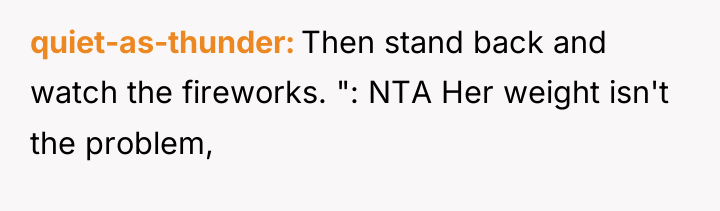 quiet-as-thunder Then stand back and watch the fireworks. ": NTA...