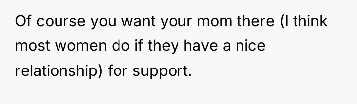 Of course you want your mom there (I think most...