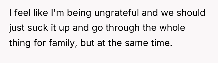 I feel like I'm being ungrateful and we should just...
