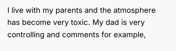I live with my parents and the atmosphere has become...