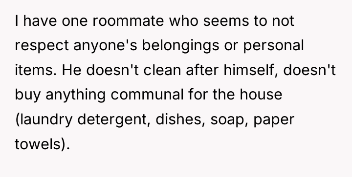 I have one roommate who seems to not respect anyone's...