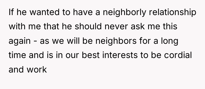 If he wanted to have a neighborly relationship with me...