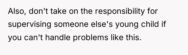 Also, don't take on the responsibility for supervising someone else's...