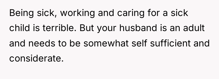 Being sick, working and caring for a sick child is...