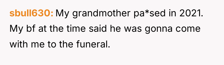 sbull630 My grandmother pa*sed in 2021. My bf at the...