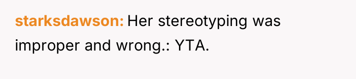 starksdawson Her stereotyping was improper and wrong.: YTA.