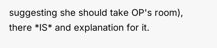 suggesting she should take OP's room), there *IS* and explanation...