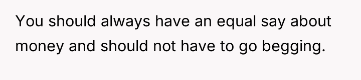 You should always have an equal say about money and...