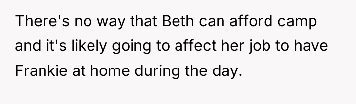 There's no way that Beth can afford camp and it's...