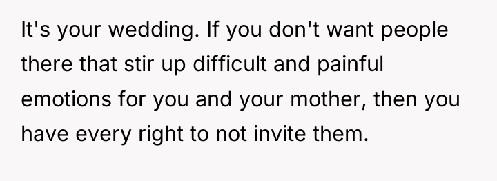 It's your wedding. If you don't want people there that...