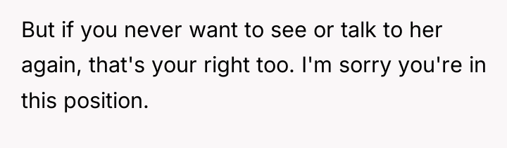 But if you never want to see or talk to...