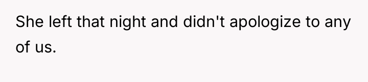 She left that night and didn't apologize to any of...