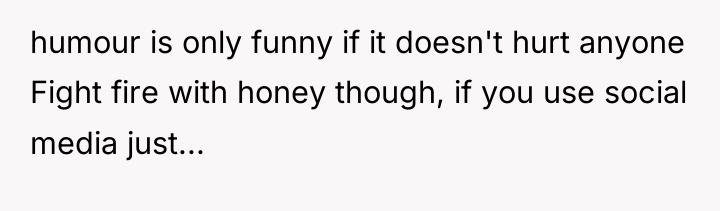humour is only funny if it doesn't hurt anyone Fight...