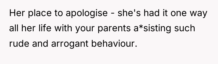 Her place to apologise - she's had it one way...