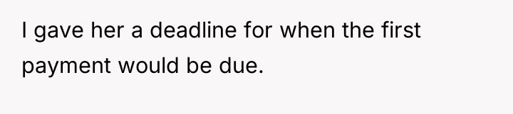 I gave her a deadline for when the first payment...