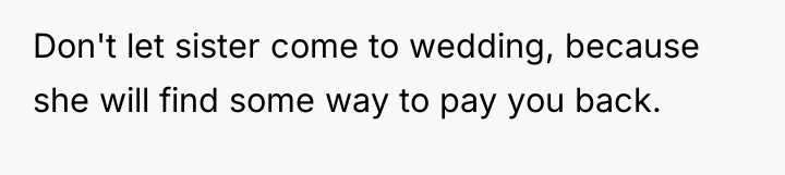Don't let sister come to wedding, because she will find...