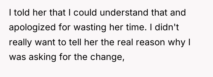 I told her that I could understand that and apologized...