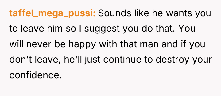 taffel_mega_pussi Sounds like he wants you to leave him so...
