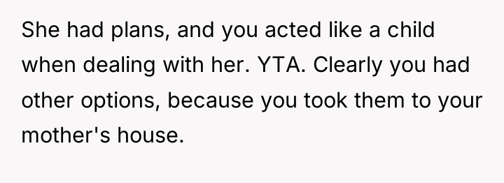 She had plans, and you acted like a child when...