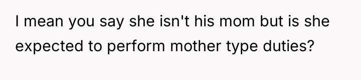 I mean you say she isn't his mom but is...